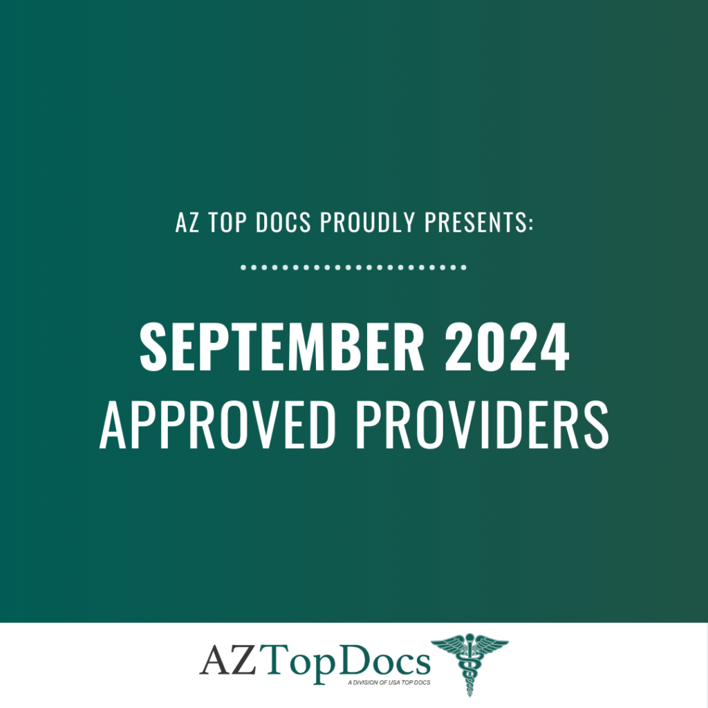 AZ Top Docs Proudly Presents September 2024 Approved Providers